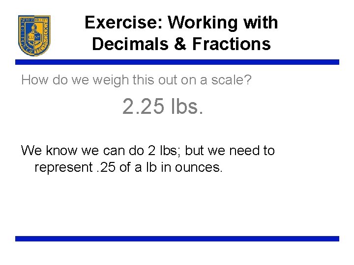 Exercise: Working with Decimals & Fractions How do we weigh this out on a