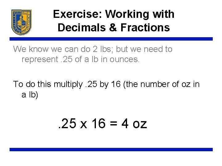 Exercise: Working with Decimals & Fractions We know we can do 2 lbs; but