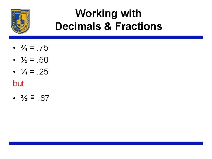 Working with Decimals & Fractions • ¾ =. 75 • ½ =. 50 •