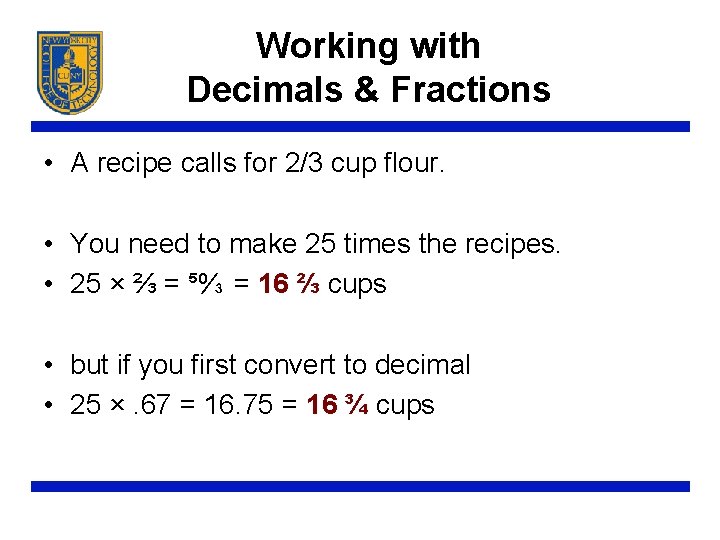 Working with Decimals & Fractions • A recipe calls for 2/3 cup flour. •
