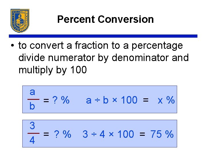 Percent Conversion • to convert a fraction to a percentage divide numerator by denominator