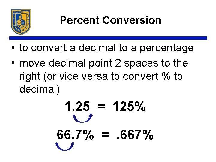 Percent Conversion • to convert a decimal to a percentage • move decimal point