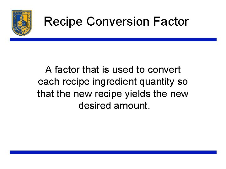 Recipe Conversion Factor A factor that is used to convert each recipe ingredient quantity