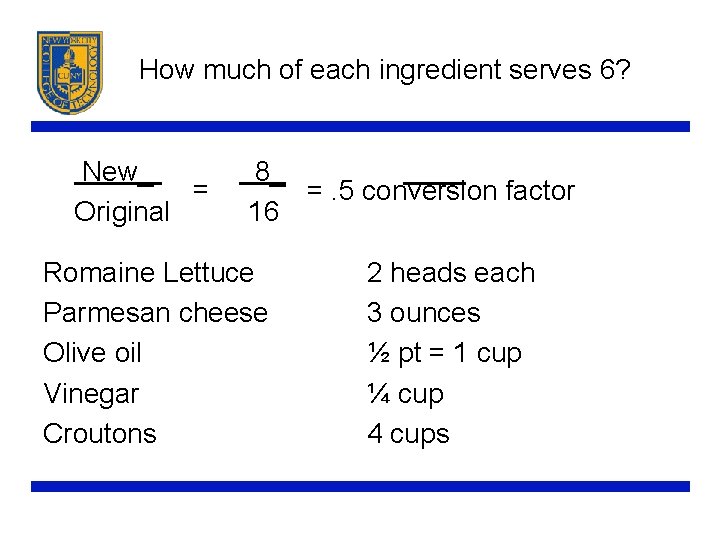 How much of each ingredient serves 6? New_ 8_ = =. 5 conversion factor