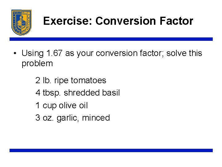 Exercise: Conversion Factor • Using 1. 67 as your conversion factor; solve this problem