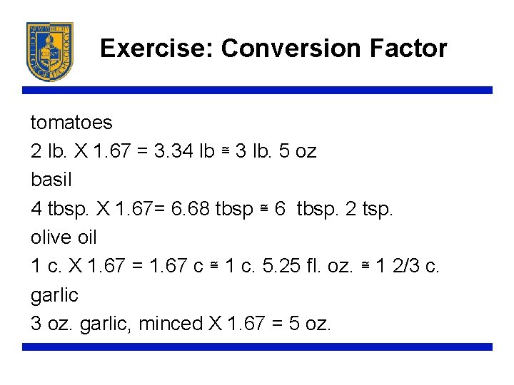 Exercise: Conversion Factor tomatoes 2 lb. X 1. 67 = 3. 34 lb ≅