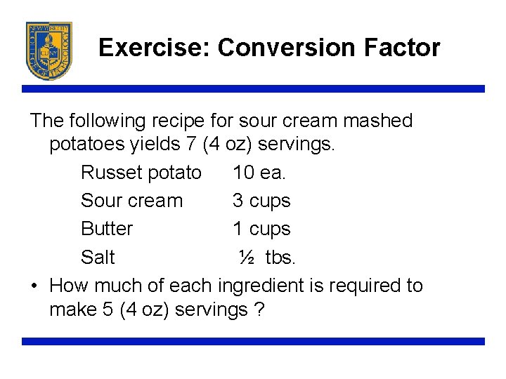Exercise: Conversion Factor The following recipe for sour cream mashed potatoes yields 7 (4