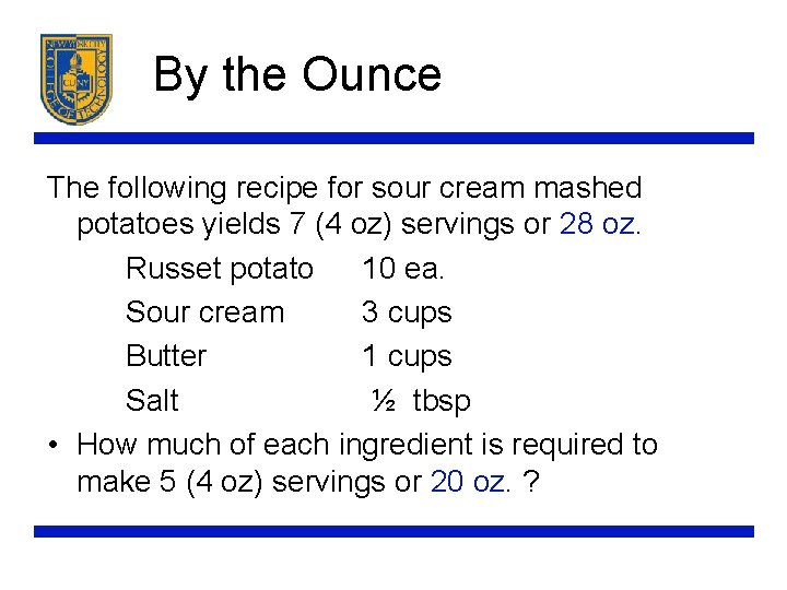 By the Ounce The following recipe for sour cream mashed potatoes yields 7 (4