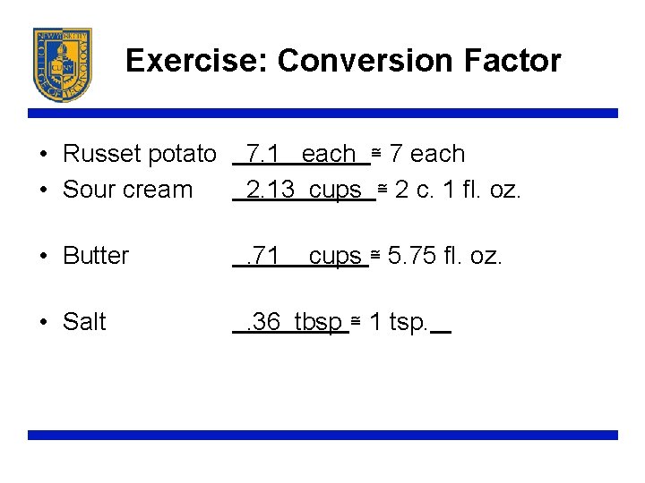Exercise: Conversion Factor • Russet potato 7. 1 each ≅ 7 each • Sour