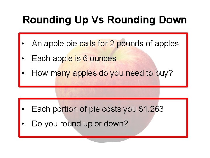 Rounding Up Vs Rounding Down • An apple pie calls for 2 pounds of