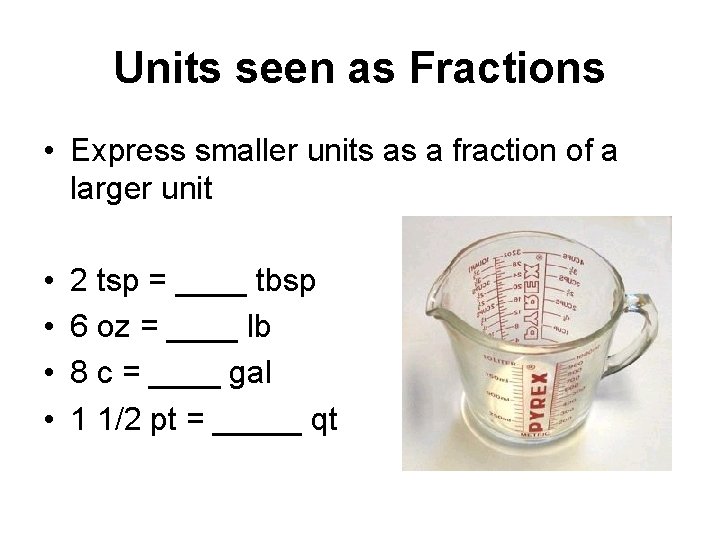 Units seen as Fractions • Express smaller units as a fraction of a larger