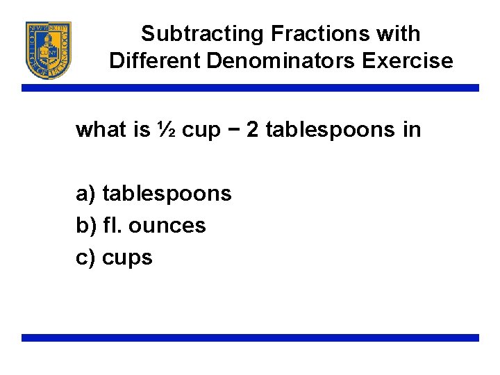 Subtracting Fractions with Different Denominators Exercise what is ½ cup − 2 tablespoons in