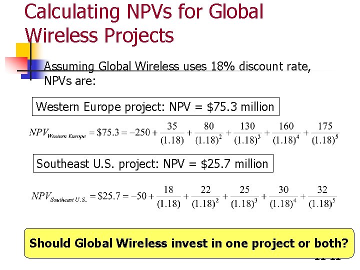 Calculating NPVs for Global Wireless Projects n Assuming Global Wireless uses 18% discount rate,