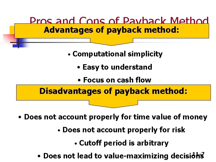 Pros and Cons of Payback Method Advantages of payback method: • Computational simplicity •