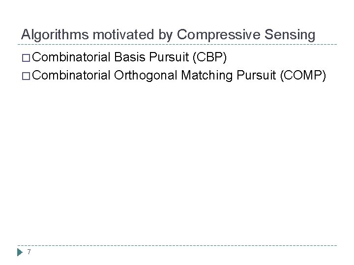 Algorithms motivated by Compressive Sensing � Combinatorial Basis Pursuit (CBP) � Combinatorial Orthogonal Matching