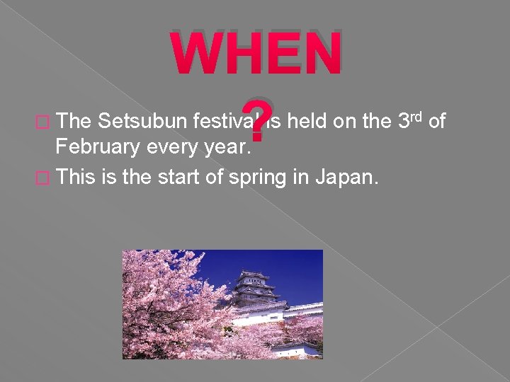 � The WHEN ? Setsubun festival is held on the 3 rd of February