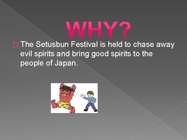 � The Setusbun Festival is held to chase away evil spirits and bring good