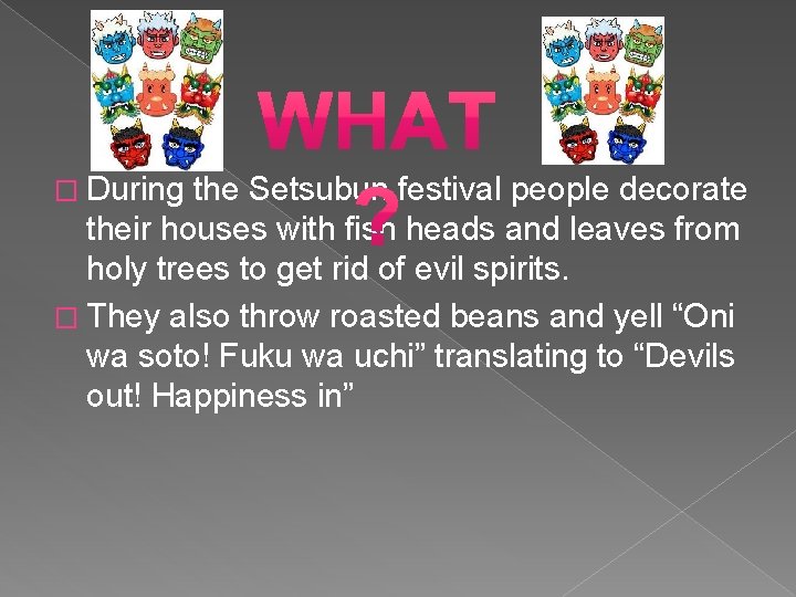 � During the Setsubun festival people decorate their houses with fish heads and leaves