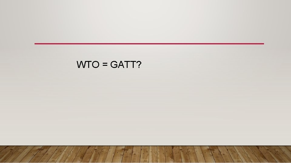 WTO = GATT? 