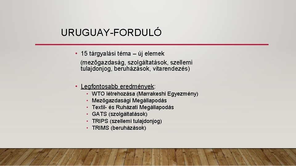 URUGUAY-FORDULÓ • 15 tárgyalási téma – új elemek (mezőgazdaság, szolgáltatások, szellemi tulajdonjog, beruházások, vitarendezés)