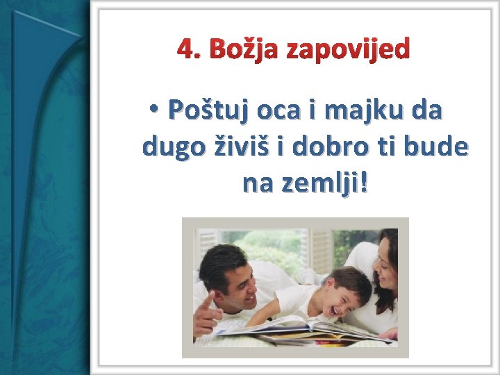 4. Božja zapovijed • Poštuj oca i majku da dugo živiš i dobro ti