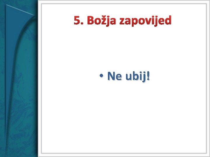 5. Božja zapovijed • Ne ubij! 