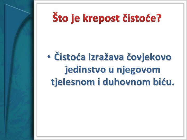 Što je krepost čistoće? • Čistoća izražava čovjekovo jedinstvo u njegovom tjelesnom i duhovnom