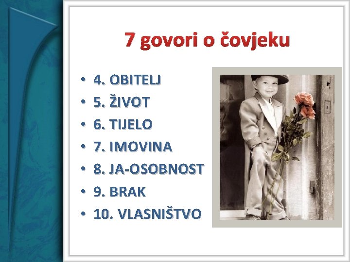 7 govori o čovjeku • • 4. OBITELJ 5. ŽIVOT 6. TIJELO 7. IMOVINA