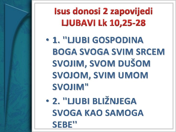 Isus donosi 2 zapovijedi LJUBAVI Lk 10, 25 -28 • 1. ''LJUBI GOSPODINA BOGA