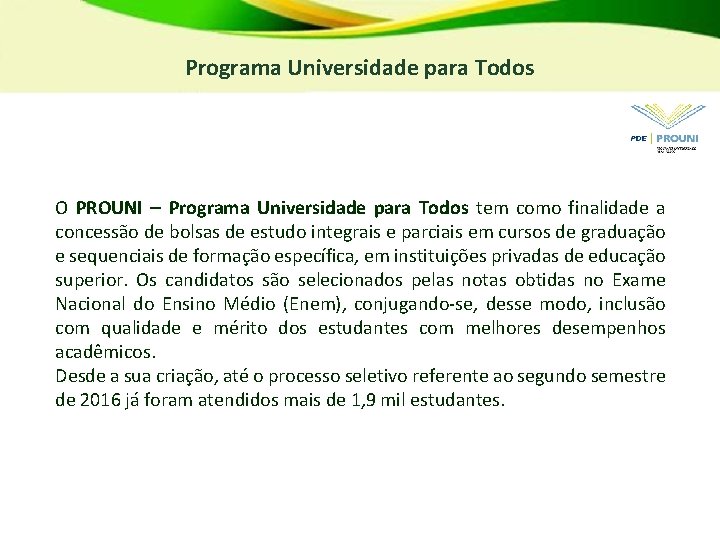 Programa Universidade para Todos O PROUNI – Programa Universidade para Todos tem como finalidade