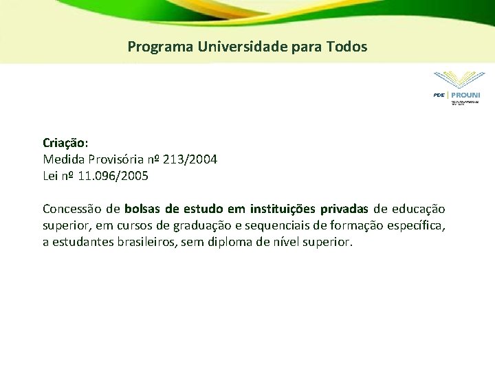 Programa Universidade para Todos Criação: Medida Provisória nº 213/2004 Lei nº 11. 096/2005 Concessão