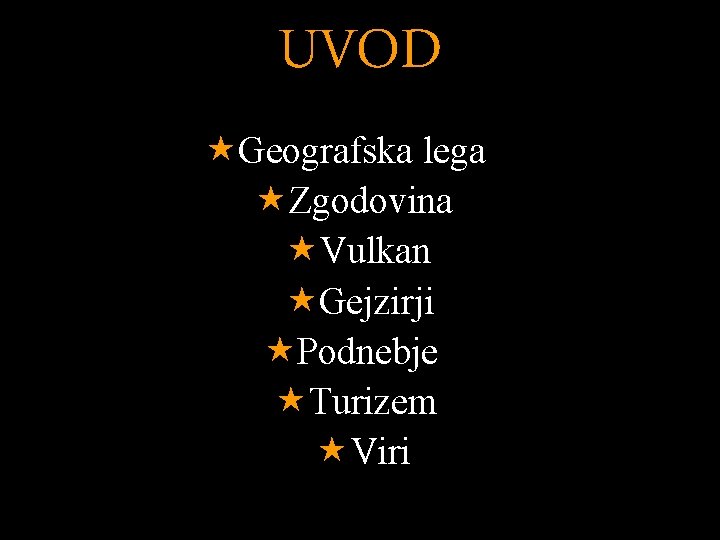 UVOD «Geografska lega «Zgodovina «Vulkan «Gejzirji «Podnebje «Turizem «Viri 