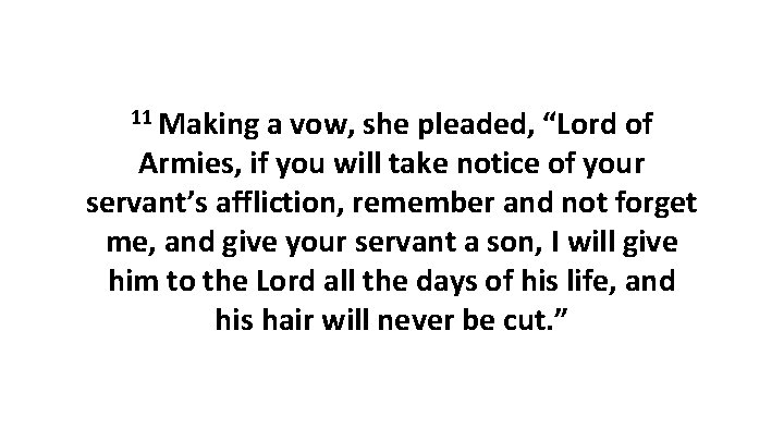 11 Making a vow, she pleaded, “Lord of Armies, if you will take notice