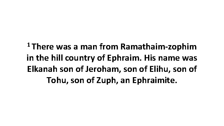 1 There was a man from Ramathaim-zophim in the hill country of Ephraim. His