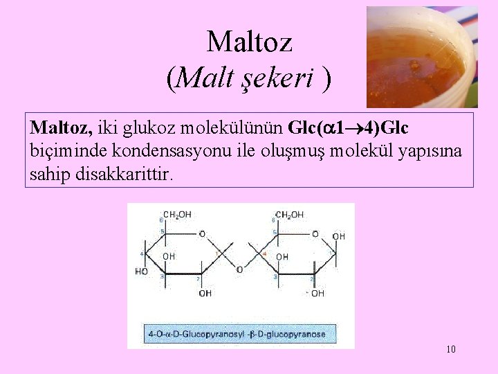 Maltoz (Malt şekeri ) Maltoz, iki glukoz molekülünün Glc( 1 4)Glc biçiminde kondensasyonu ile
