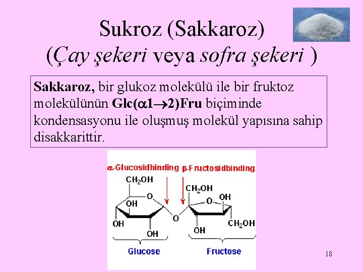 Sukroz (Sakkaroz) (Çay şekeri veya sofra şekeri ) Sakkaroz, bir glukoz molekülü ile bir