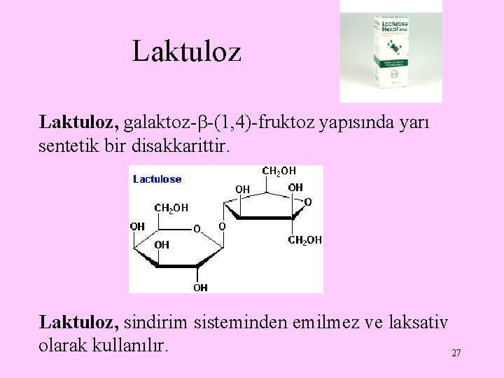 Laktuloz, galaktoz- -(1, 4)-fruktoz yapısında yarı sentetik bir disakkarittir. Laktuloz, sindirim sisteminden emilmez ve