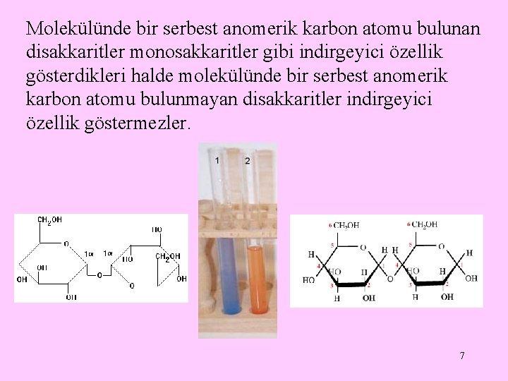 Molekülünde bir serbest anomerik karbon atomu bulunan disakkaritler monosakkaritler gibi indirgeyici özellik gösterdikleri halde