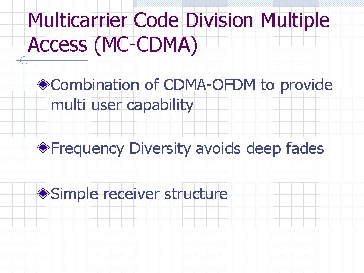 Multicarrier Code Division Multiple Access (MC-CDMA) Combination of CDMA-OFDM to provide multi user capability