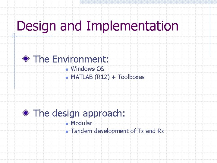 Design and Implementation The Environment: n n Windows OS MATLAB (R 12) + Toolboxes