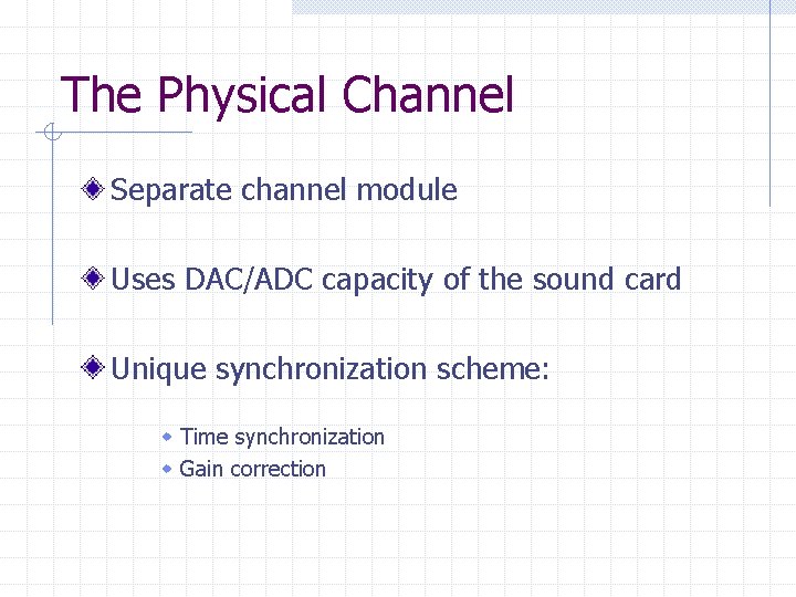 The Physical Channel Separate channel module Uses DAC/ADC capacity of the sound card Unique