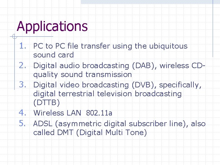 Applications 1. PC to PC file transfer using the ubiquitous sound card 2. Digital