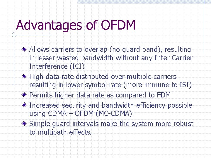 Advantages of OFDM Allows carriers to overlap (no guard band), resulting in lesser wasted