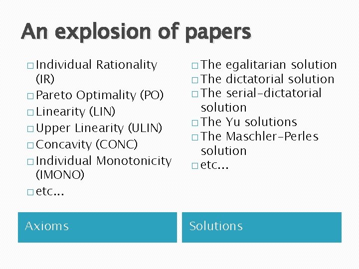 An explosion of papers � Individual Rationality (IR) � Pareto Optimality (PO) � Linearity