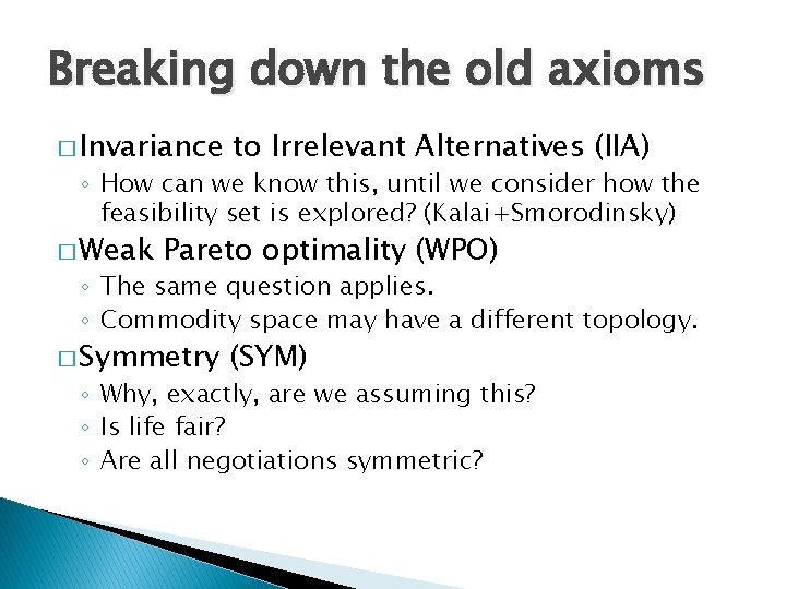 Breaking down the old axioms � Invariance to Irrelevant Alternatives (IIA) ◦ How can