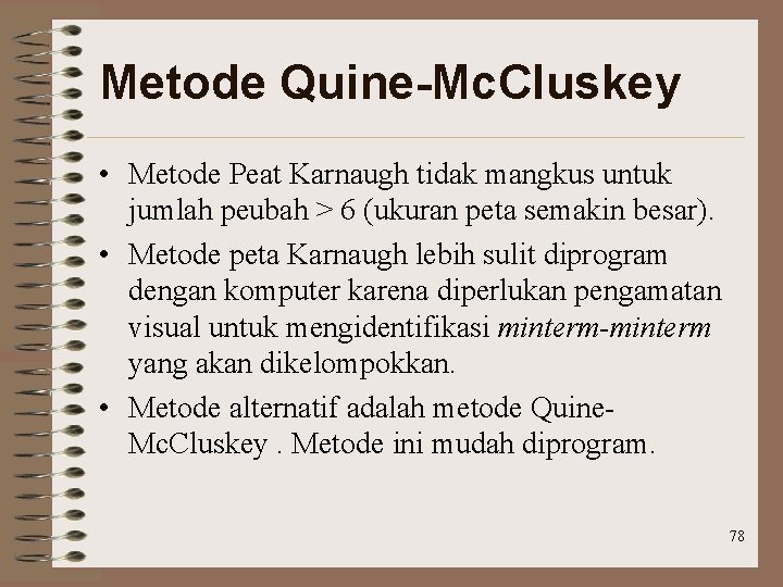 Metode Quine-Mc. Cluskey • Metode Peat Karnaugh tidak mangkus untuk jumlah peubah > 6