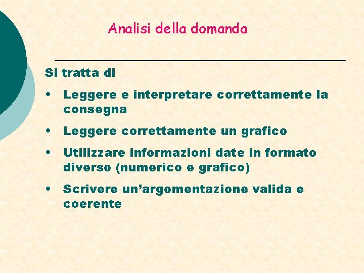 Analisi della domanda Si tratta di • Leggere e interpretare correttamente la consegna • Analisi della domanda Si tratta di • Leggere e interpretare correttamente la consegna •