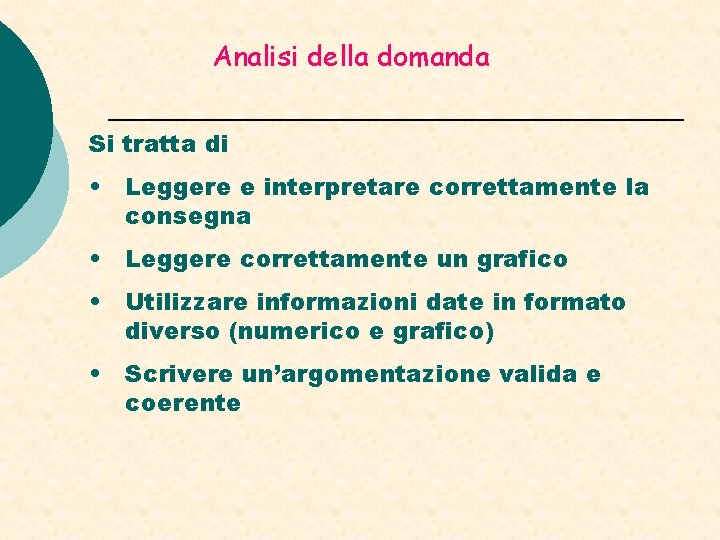 Analisi della domanda Si tratta di • Leggere e interpretare correttamente la consegna •