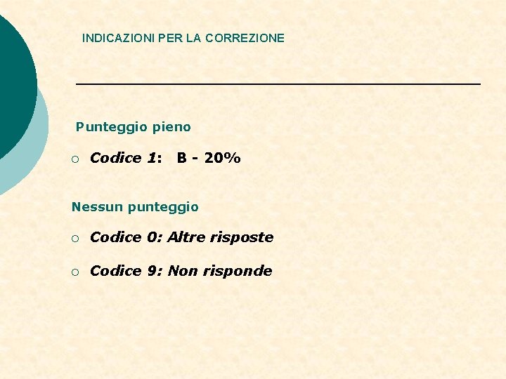 INDICAZIONI PER LA CORREZIONE Punteggio pieno ¡ Codice 1: B - 20% Nessun punteggio