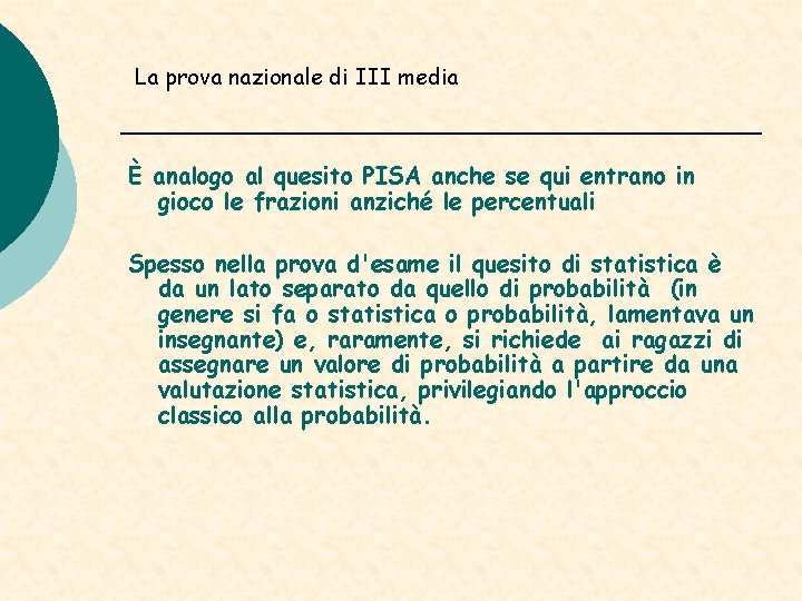 La prova nazionale di III media È analogo al quesito PISA anche se qui La prova nazionale di III media È analogo al quesito PISA anche se qui